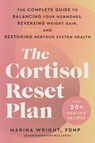 The Cortisol Reset Plan: The Complete Guide to Balancing Your Hormones, Reversing Weight Gain, and Restoring Nervous System Health - Marina Wright - 9780063436275