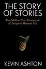 The Story of Stories: The Million-Year History of a Uniquely Human Art - Kevin Ashton - 9780063438699