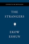 The Strangers: Five Extraordinary Black Men and the Worlds That Made Them - Ekow Eshun - 9780063450523