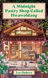 A Midnight Pastry Shop Called Hwawoldang - Lee Onhwa - 9780063468023