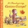 It's Thanksgiving, Curious George! - H. A. Rey - 9780063513877