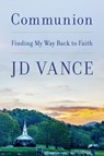 Communion: Finding My Way Back to Faith - J. D. Vance - 9780063575011