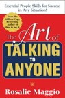 The Art of Talking to Anyone: Essential People Skills for Success in Any Situation - Rosalie Maggio - 9780071452298