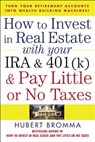 How to Invest in Real Estate With Your IRA and 401K & Pay Little or No Taxes - Hubert Bromma - 9780071471671