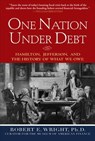 One Nation Under Debt: Hamilton, Jefferson, and the History of What We Owe - Robert Wright - 9780071543934