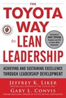 The Toyota Way to Lean Leadership: Achieving and Sustaining Excellence through Leadership Development - Jeffrey Liker ; Gary Convis - 9780071780780