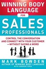 Winning Body Language for Sales Professionals: Control the Conversation and Connect with Your Customer—without Saying a Word - Mark Bowden ; Andrew Ford - 9780071793001