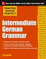 Practice Makes Perfect: Intermediate German Grammar - Ed Swick - 9780071804776
