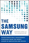 The Samsung Way: Transformational Management Strategies from the World Leader in Innovation and Design - Jaeyong Song ; Kyungmook Lee - 9780071835794