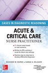 ACUTE & CRITICAL CARE NURSE PRACTITIONER: CASES IN DIAGNOSTIC REASONING - Suzanne Burns ; Sarah Delgado - 9780071849548