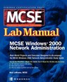 MCSE Windows 2000 Network Administration Lab Manual (Exam 70-216) - Nick LaManna - 9780072223026