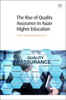 The Rise of Quality Assurance in Asian Higher Education - MAHSOOD (ASSOCIATE PROFESSOR AND DEPUTY DEAN (LEARNING AND TEACHING),  School of Business and Law, Central Queensland, University, Australia) Shah ; Quyen T.N. (Ph.D. candidate, Center for Study in Higher Education, University of Melbourne, Australia) Do - 9780081005538