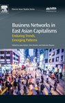 Business Networks in East Asian Capitalisms - JANE (SENIOR RESEARCH FELLOW,  Magdalene College, Cambridge, UK) Nolan ; Chris Rowley ; Malcolm (Professor and Fellow Emeritus, Wolfson College, Cambridge, UK) Warner - 9780081006399