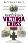 Forgotten Voices of the Victoria Cross - Roderick Bailey ; The Imperial War Museum - 9780091938178
