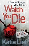 Watch You Die - Katia Lief - 9780091939212