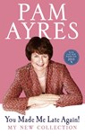You Made Me Late Again! - Pam Ayres - 9780091940478