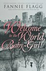 Welcome To The World Baby Girl - Fannie Flagg - 9780099288558