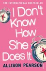 I Don't Know How She Does It - Allison Pearson - 9780099428381