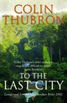 To The Last City - Colin Thubron - 9780099437239