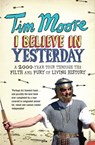 I Believe In Yesterday - Tim Moore - 9780099492986