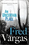 An Uncertain Place - Fred Vargas - 9780099552239