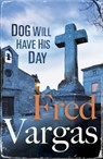 Dog Will Have His Day - Fred Vargas - 9780099589884