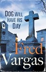 Dog Will Have His Day - Fred Vargas - 9780099589884