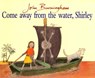 Come Away From The Water, Shirley - John Burningham - 9780099899402