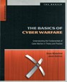 The Basics of Cyber Warfare - ANDRESS,  Jason (CISSP, ISSAP, CISM, GPEN) ; Winterfeld, Steve ((CISSP, PMP, SANS GSEC, Six Sigma) has a strong technical and leadership background in Cybersecurity and Military Intelligence.) - 9780124047372