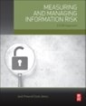 Measuring and Managing Information Risk - Jack (VP Freund ; Jack (Co-founder and president of CXOWARE Jones - 9780124202313
