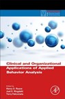 Clinical and Organizational Applications of Applied Behavior Analysis - Henry S. (Department of Pediatrics Roane ; Joel E. (Rehabilitation Institute Ringdahl ; Terry S. (Department of Special Education Falcomata - 9780124202498