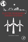 Electric Renewable Energy Systems - MUHAMMAD H. (PROFESSOR OF ELECTRICAL ENGINEERING,  Florida Polytechnic University, USA) Rashid - 9780128044483