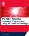 The Art of Assembly Language Programming Using PIC (R) Technology - Theresa (Vital Innovations LLC) Schousek - 9780128126172