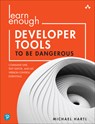 Learn Enough Developer Tools to Be Dangerous - Michael Hartl - 9780137843459