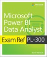 Exam Ref PL-300 Power BI Data Analyst - Daniil Maslyuk - 9780137901234