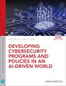 Developing Cybersecurity Programs and Policies in an AI-Driven World - Omar Santos - 9780138074104