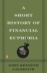 A Short History of Financial Euphoria - John Kenneth Galbraith - 9780140238563