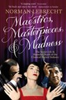 Maestros, Masterpieces and Madness - Norman Lebrecht - 9780141028514