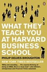 What They Teach You at Harvard Business School - Philip Delves Broughton - 9780141046488