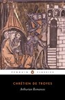Arthurian Romances - Chrétien de Troyes ; William Kibler - 9780141903866