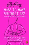 How to Have Feminist Sex - Flo Perry - 9780141991115
