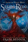 Seeing Redd: The Looking Glass Wars, Book Two - Frank Beddor - 9780142412091