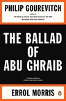 The Ballad of Abu Ghraib - Philip Gourevitch ; Errol Morris - 9780143115397
