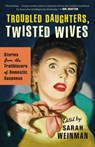 Troubled Daughters, Twisted Wives - Sarah Weinman - 9780143122548