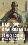 So Much Longing in So Little Space - Karl Ove Knausgaard - 9780143133131
