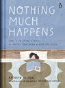 Nothing Much Happens: Cozy and Calming Stories to Soothe Your Mind and Help You Sleep - Kathryn Nicolai - 9780143135913