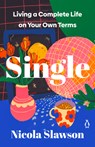 Single: Living a Complete Life on Your Own Terms - Nicola Slawson - 9780143137801