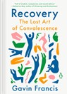 Recovery: The Lost Art of Convalescence - Gavin Francis - 9780143137917