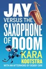 Jay Versus the Saxophone of Doom - Kara Kootstra ; Bobby Orr - 9780143193753