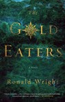 The Gold Eaters - Ronald Wright - 9780143196167